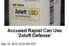Accused Rapist Can Use &#39;Zoloft Defense&#39;