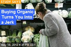 Buying Organic: Turns You Into a Big Jerk