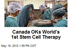 Canada OKs World&#39;s 1st Stem Cell Therapy
