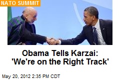 Obama Tells Karzai: &#39;We&#39;re on the Right Track&#39;