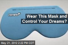 Wear This Mask and Control Your Dreams?