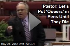 Pastor: Let&#39;s Put &#39;Queers&#39; in Pens Until They Die