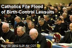 Catholics File Flood of Birth-Control Lawsuits