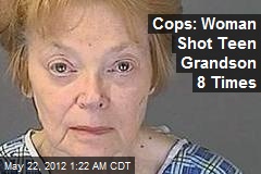 Cops: Woman Shot Teen Grandson 8 Times