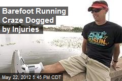 Barefoot Running Craze Dogged by Injuries