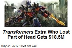 Transformers Extra Who Lost Part of Head Gets $18.5M