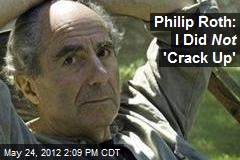 Philip Roth: I Did Not &#39;Crack Up&#39;