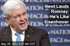 Newt Lauds Romney: He&#39;s Like Eisenhower