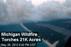 Michigan Wildfire Torches More Than 21K Acres