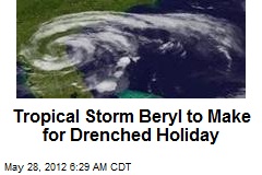 Tropical Storm Beryl to Make for Drenched Holiday