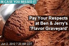 Pay Your Respects at Ben &amp; Jerry&#39;s &#39;Flavor Graveyard&#39;