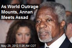 As World Outrage Mounts, Annan Meets Assad