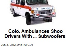 Colo. Ambulances Shoo Drivers With ... Subwoofers