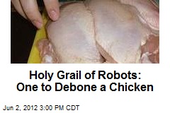 Holy Grail of Robots: One to Debone a Chicken