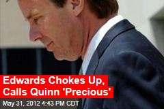 Edwards Chokes Up, Calls Quinn &#39;Precious&#39;
