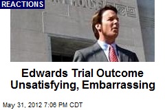 Edwards Trial Outcome Unsatisfying, Embarrassing