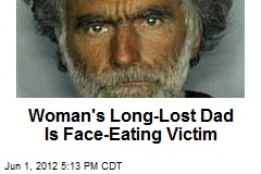 Woman&#39;s Long-Lost Dad Is Face-Eating Victim