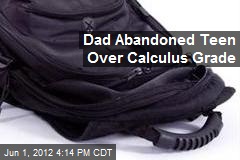 Dad Abandoned Teen Over Calculus Grade