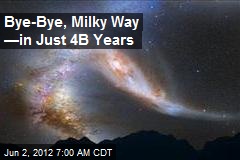 Bye-Bye, Milky Way &mdash;in Just 4B Years