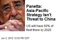 Panetta: Asia-Pacific Strategy Isn&#39;t Threat to China