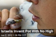 Israelis Invent Pot With No High