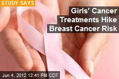 Girls&#39; Cancer Treatments Hike Breast Cancer Risk