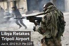 Libya Retakes Tripoli Airport