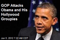 GOP Attacks Obama and His Hollywood Groupies