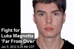 Fight for Luka Magnotta &#39;Far From Over&#39;
