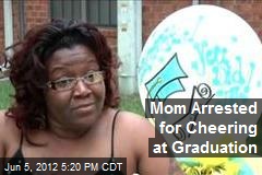 Mom Arrested for Cheering at Graduation