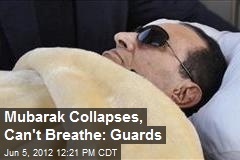 Mubarak Collapses, Can&#39;t Breathe: Guards