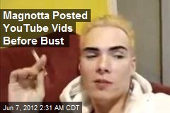 Magnotta Posted YouTube Vids Before Bust