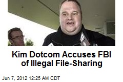 Kim Dotcom Accuses FBI of Illegal File-Sharing