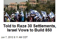 Told to Raze 30 Settlements, Israel Vows to Build 850