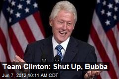 Team Clinton: Shut Up, Bubba