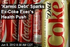 &#39;Karmic Debt&#39; Sparks Ex-Coke Exec&#39;s Health Push