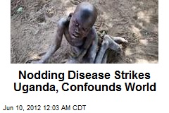 Nodding Disease Strikes Uganda, Confounds World