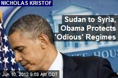 Sudan to Syria, Obama Protects &#39;Odious&#39; Regimes