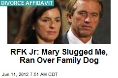 RFK: Mary Slugged Me, Ran Over Family Dog