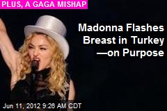 Madonna Flashes Breast in Turkey &mdash;on Purpose