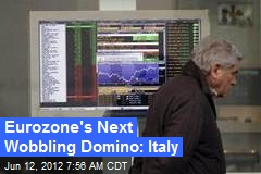 Eurozone&#39;s Next Wobbling Domino: Italy