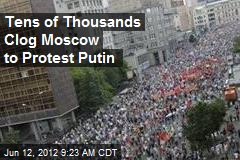 Tens of Thousands Clog Moscow to Protest Putin