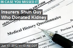 Insurers Shun Guy Who Donated Kidney