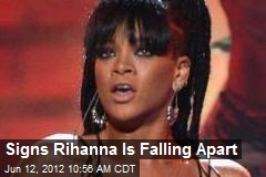 Signs Rihanna Is Falling Apart