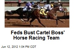 Feds Bust Cartel Boss&#39; Horse Racing Team