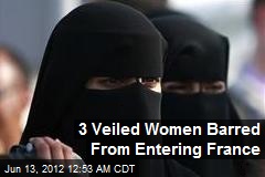 3 Veiled Women Barred From Entering France