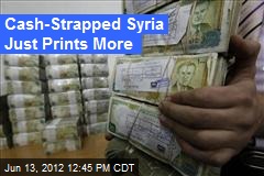 Cash-Strapped Syria Just Prints More