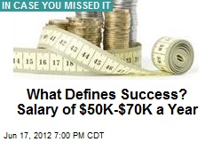 What Defines Success? Salary of $50K-$70K a Year