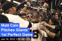 Matt Cain Pitches Giants&#39; 1st Perfect Game