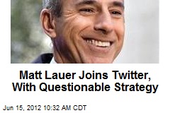 Matt Lauer Joins Twitter, With Questionable Strategy